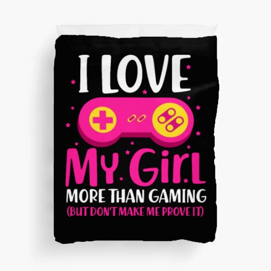 I Love My Girl More Than Gaming Duvet Covers