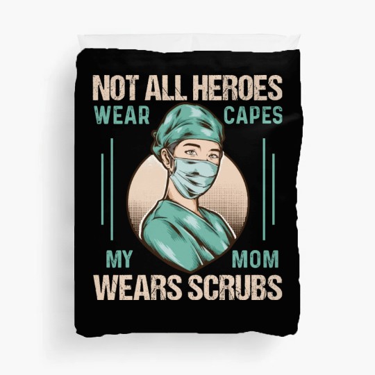Not All Heroes Wear Capes My Mom Wears Scrub Duvet Covers