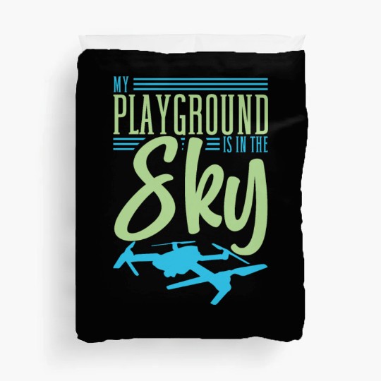 Drone Pilot My Playground Is My Sky Quadrocopter Duvet Covers