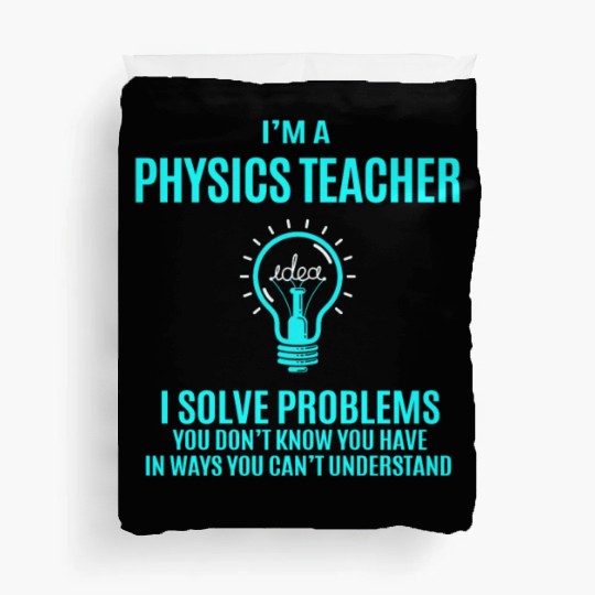 Physics Teacher Duvet Covers - I Solve Problems Gift It