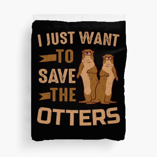 Otter I Just Want To Save The Otters Duvet Covers