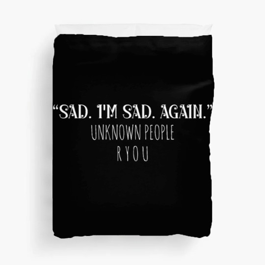 Sad I'm sad again unknown people are you Duvet Covers