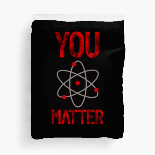 Atomic belief inspiration You matter Duvet Covers