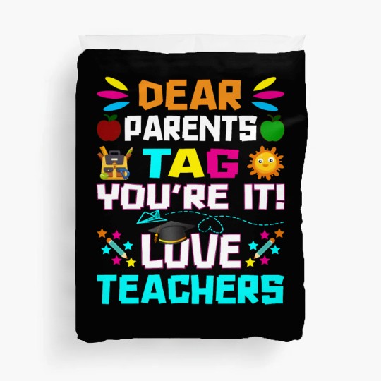 Dear Parents Tag You re it Love Teachers Duvet Covers