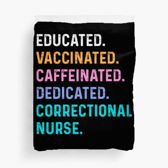 Correctional nurse - educated vaccinated Duvet Covers