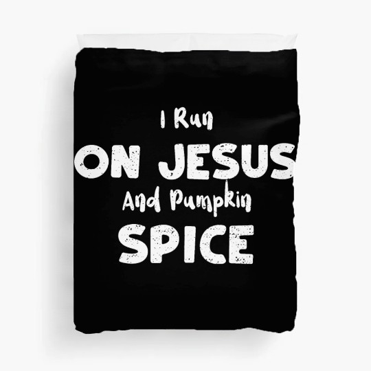 I Run On Jesus And Pumpkin Spice Duvet Covers