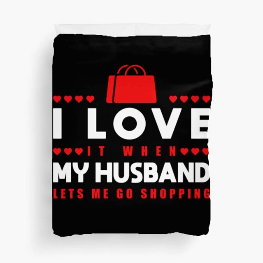 I Love It When My Husband Lets Me Go Shopping Duvet Covers