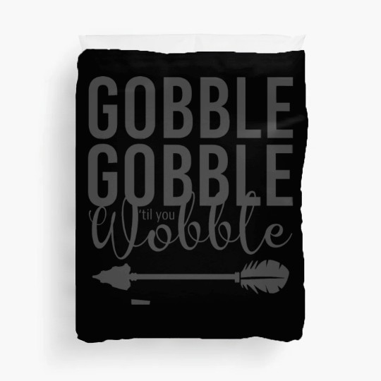 Gobble Gobble Til You Wobble Arrow Duvet Covers