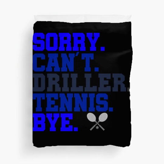 Sorry Can t Driller Tennis Bye Duvet Covers