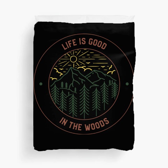 Life's Good In The Woods Duvet Covers