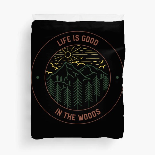 Life's Good In The Woods Duvet Covers