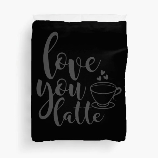 Love You Latte Coffee Lover Duvet Covers