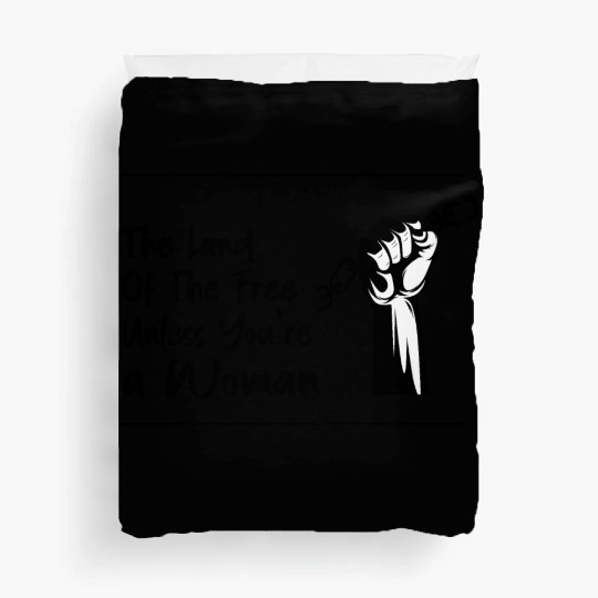 The Land Of The Free Unless You're a Woman Duvet Covers