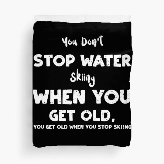 You Don't Stop Water Skiing When... Duvet Covers