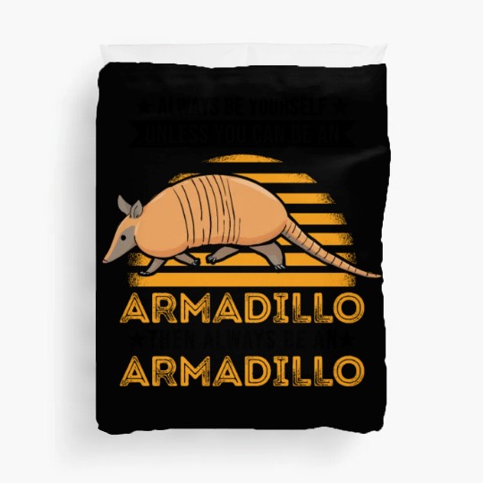 Always Be Yourself Unless You Can An Armadillo Duvet Covers