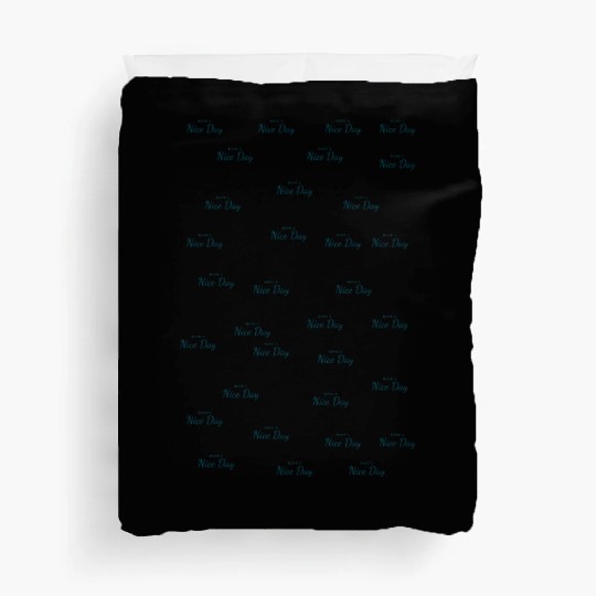 have a nice day Duvet Covers