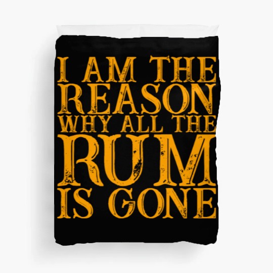 I Am The Reason Why All The Rum Is Gone 3 Duvet Covers