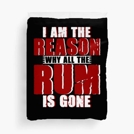 I Am The Reason Why All The Rum Is Gone 4 Duvet Covers