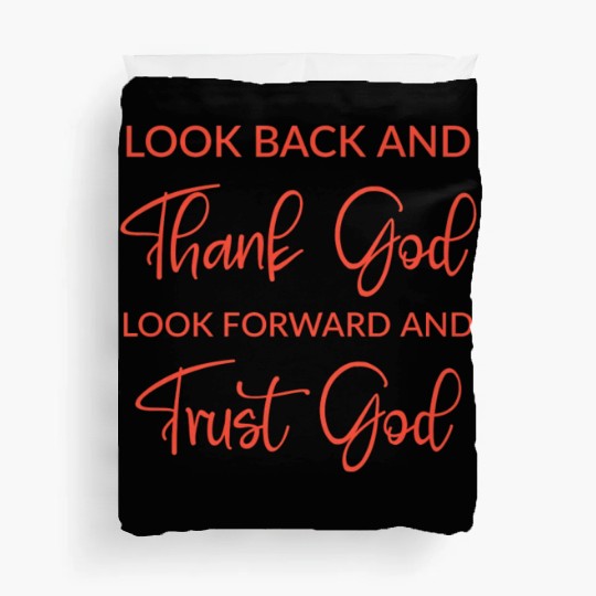 Look back and thank God look forward and trust God Duvet Covers