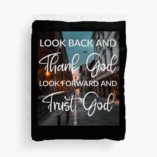 Look back and thank God look forward and trust God Duvet Covers
