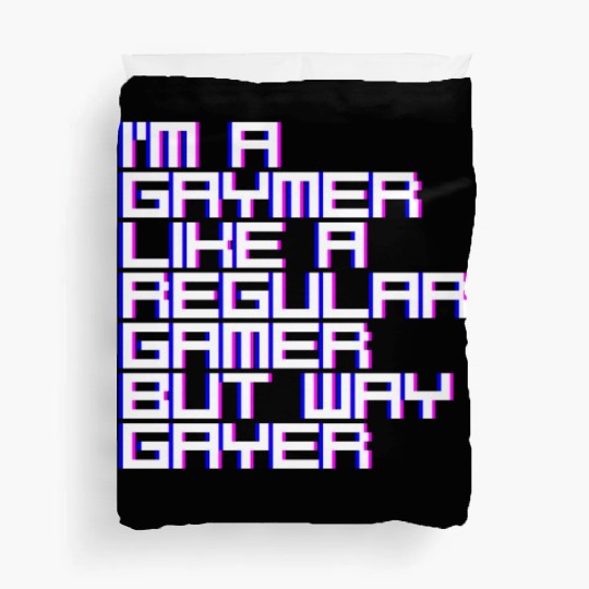 I'm A Gaymer, Like A Regular Gamer But Way Gayer 4 Duvet Covers