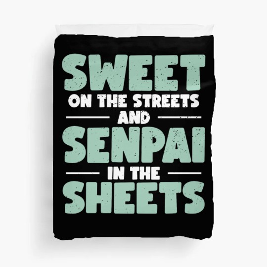 Sweet On The Streets And Senpai In The Sheets | Duvet Covers