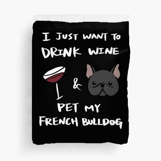 Drink Wine And Pet My French Bulldog Duvet Covers