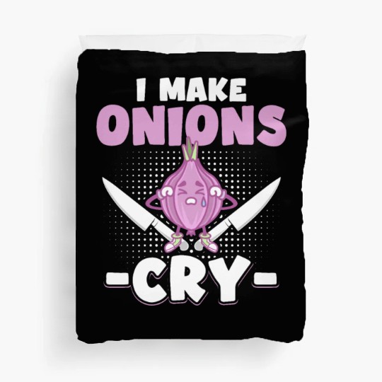 I Make Onions Cry Funny Culinary Cook Idea Cooking Duvet Covers