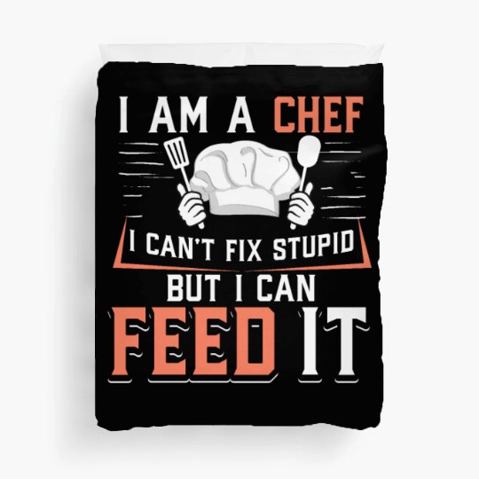 I'm A Chef I Can't Fix Stupid But I Can Feed It Duvet Covers