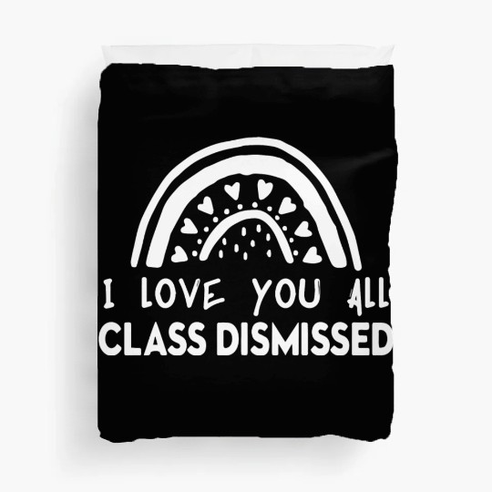 I Love You All Class Dismissed Duvet Covers
