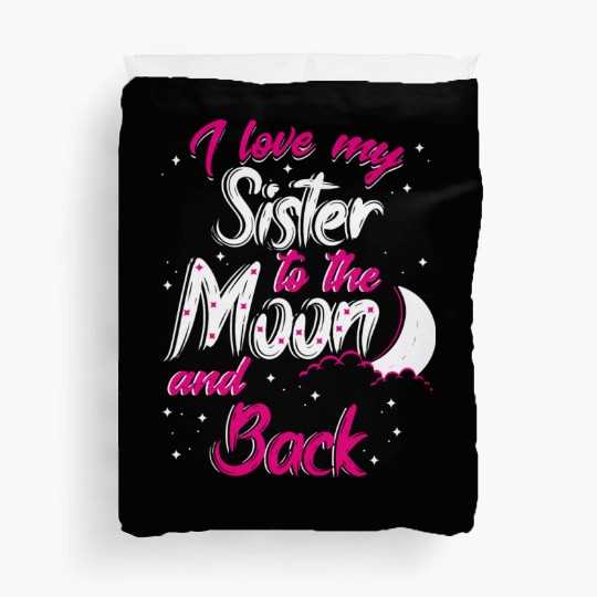 I love my sister to the moon and back Duvet Covers