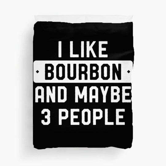 I Like Bourbon And Maybe 3 People Duvet Covers