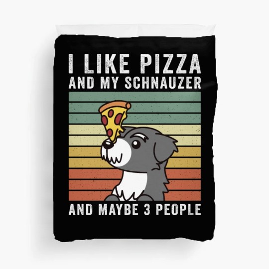 I Like Pizza And My Schnauzer And Maybe 3 People Duvet Covers