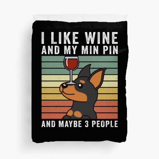 I Like Wine And My Miniature Pinscher Duvet Covers