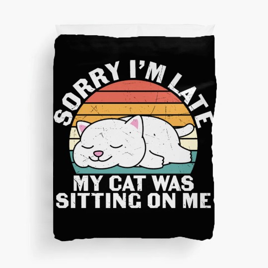 Sorry I'm late, my cat was sitting on me Duvet Covers