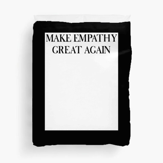 MAKE EMPATHY GREAT AGAIN Duvet Covers