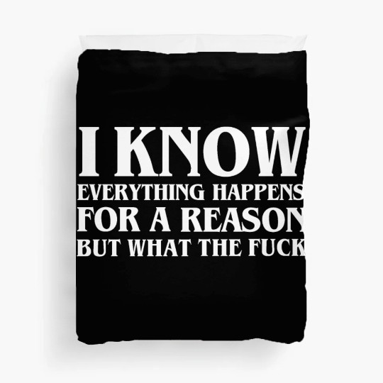 I KNOW EVERYTHING HAPPENS FOR A REASON BUT WTF Duvet Covers