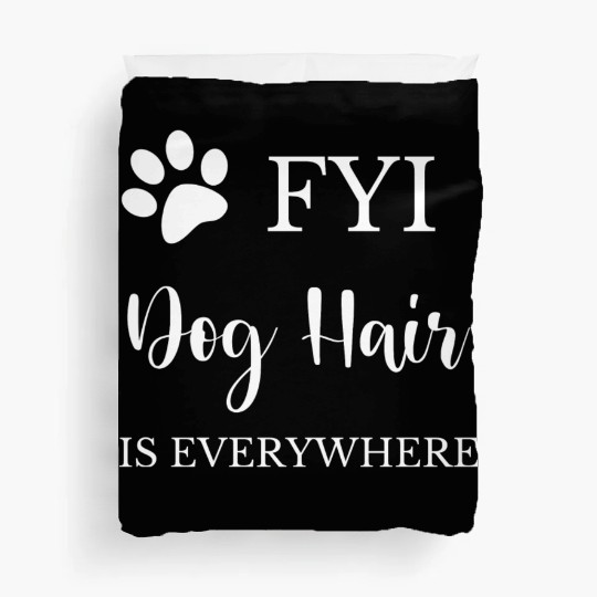 FYI Dog Hair is Everywhere Duvet Covers