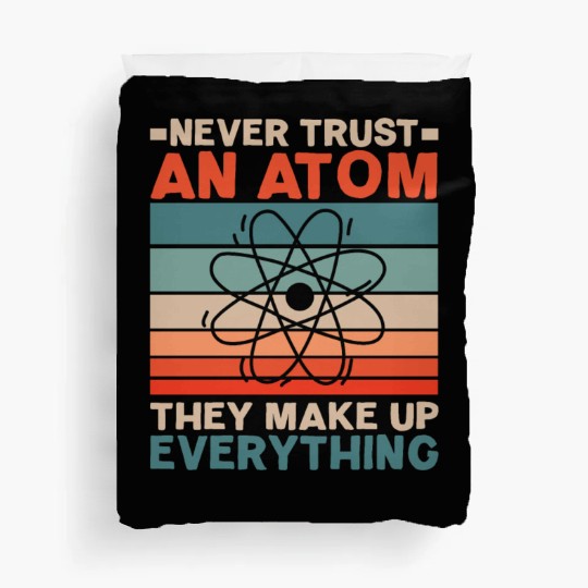 Never Trust An Atom They Make Up Everything Duvet Covers