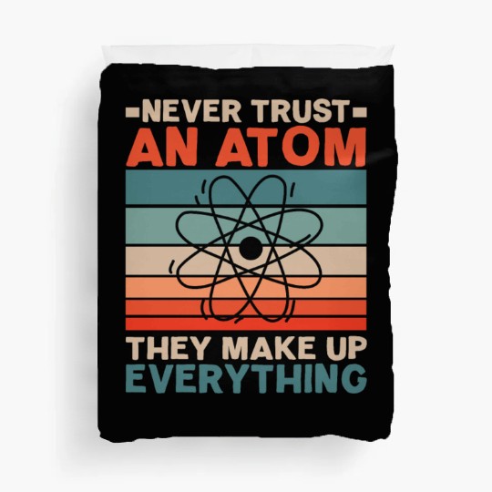 Never Trust An Atom They Make Up Everything Duvet Covers