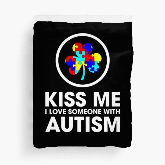 Kiss Me I Love Someone With Autism Funny Mom Duvet Covers