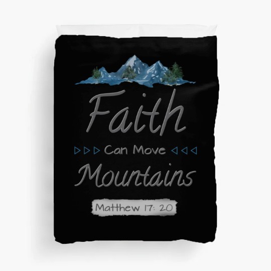 FAITH CAN MOVE MOUNTAINS - Matthew 17:20 Duvet Covers