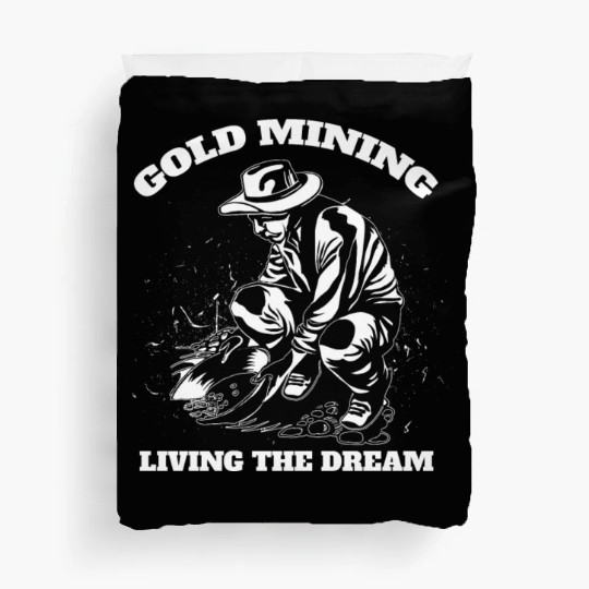Gold Mining Living The Dream Gold Digger Quote Duvet Covers