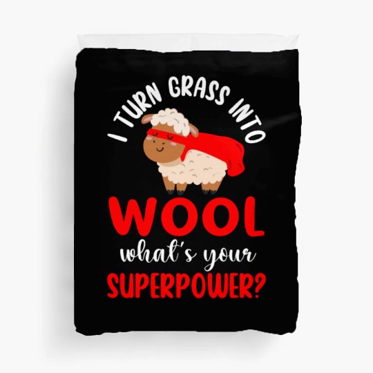 I Turn Grass Into Wool What's Your Superpower Duvet Covers