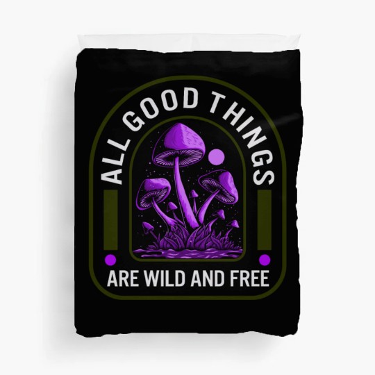 Fungi Duvet Covers, All Good Things Are Wild And Free,