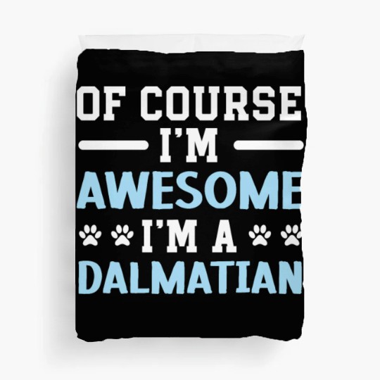 Of Course I'm Awesome I'm A Dalmatian Spot Squad Duvet Covers