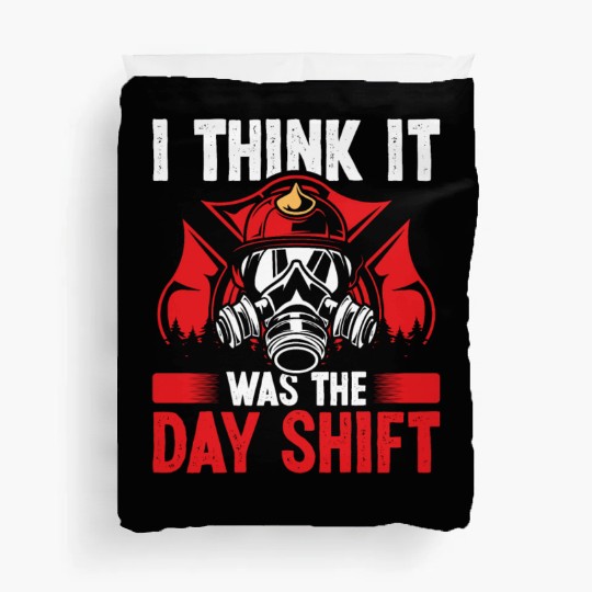 Night Shift Fireman was the Day Shift Firefighter Duvet Covers