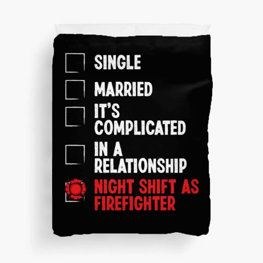 Night Shift Fireman RelationshipStatus Firefighter Duvet Covers