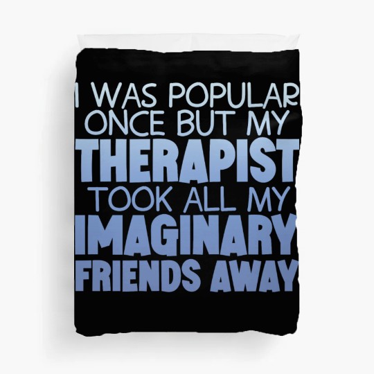 My Therapist Took All My Imaginary Friends Away 4 Duvet Covers