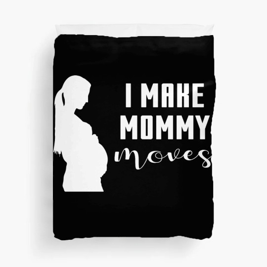 I Make Mommy Moves Pregnant Expecting Mother Gift Duvet Covers